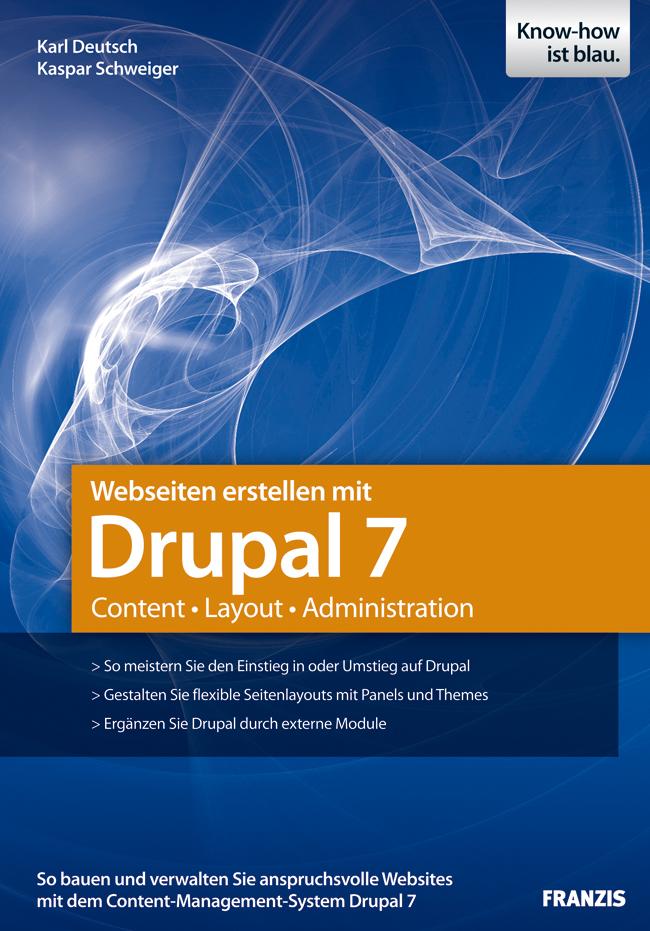 Webseiten erstellen mit Drupal 7 - Karl Deutsch/ Kaspar Schweiger