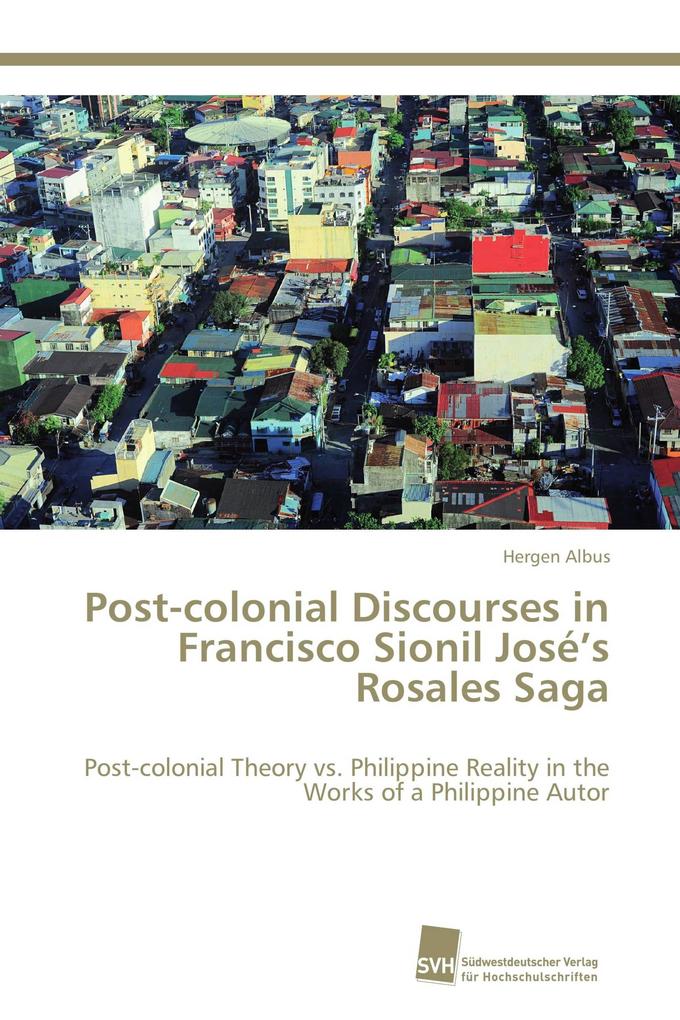 Post-colonial Discourses in Francisco Sionil José's Rosales Saga