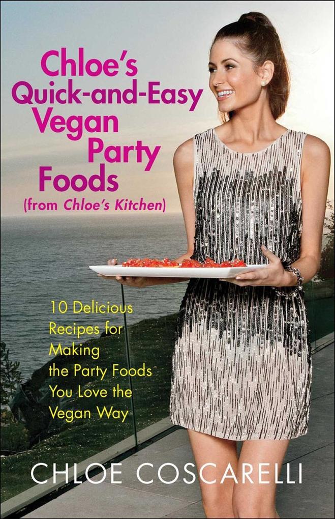 Chloe‘s Quick-and-Easy Vegan Party Foods (from Chloe‘s Kitchen)