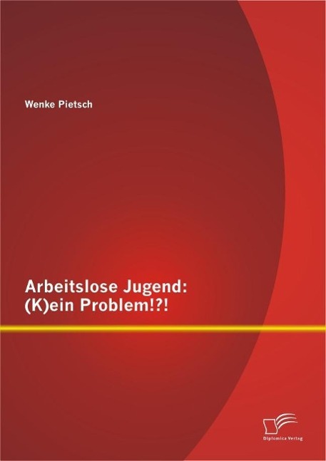 Arbeitslose Jugend: (K)ein Problem!?!