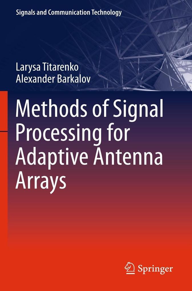 Methods of Signal Processing for Adaptive Antenna Arrays - Larysa Titarenko/ Alexander Barkalov