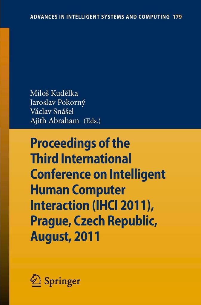 Proceedings of the Third International Conference on Intelligent Human Computer Interaction (IHCI 2011) Prague Czech Republic August 2011