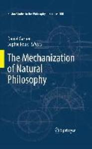 The Mechanization of Natural Philosophy - Sophie Roux
