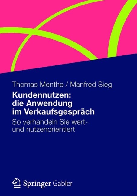 Kundennutzen: die Anwendung im Verkaufsgespräch - Thomas Menthe/ Manfred Sieg