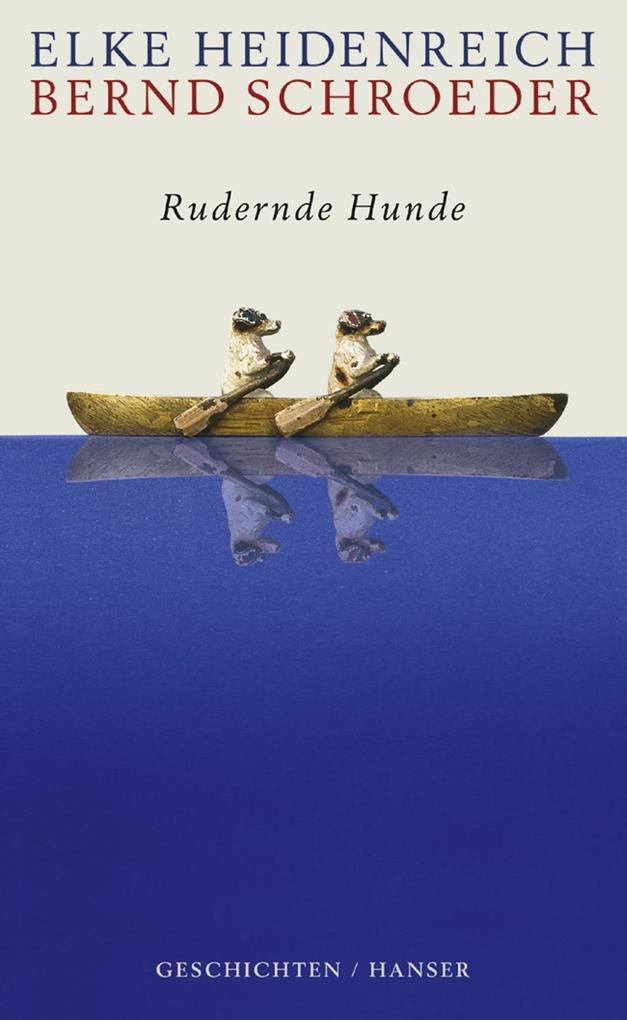 Rudernde Hunde - Elke Heidenreich/ Bernd Schroeder