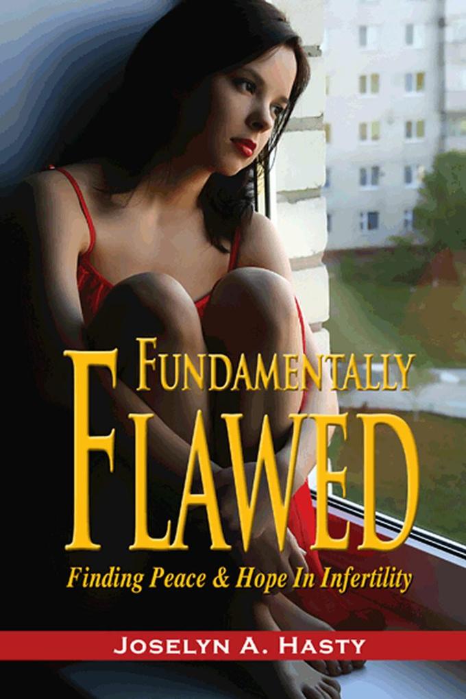 Fundamentally Flawed: Finding Peace and Hope in Infertility