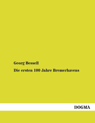 Die ersten 100 Jahre Bremerhavens - Georg Bessell