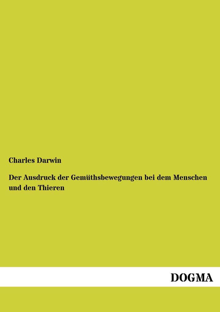 Der Ausdruck der Gemüthsbewegungen bei dem Menschen und den Thieren