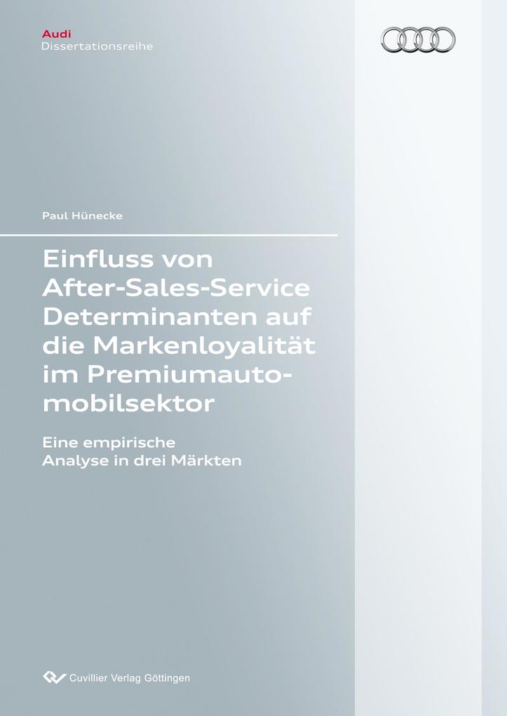 Einfluss von After-Sales-Service Determinanten auf die Markenloyalität im Premiumautomobilsektor. Eine empirische Analyse in drei Märkten