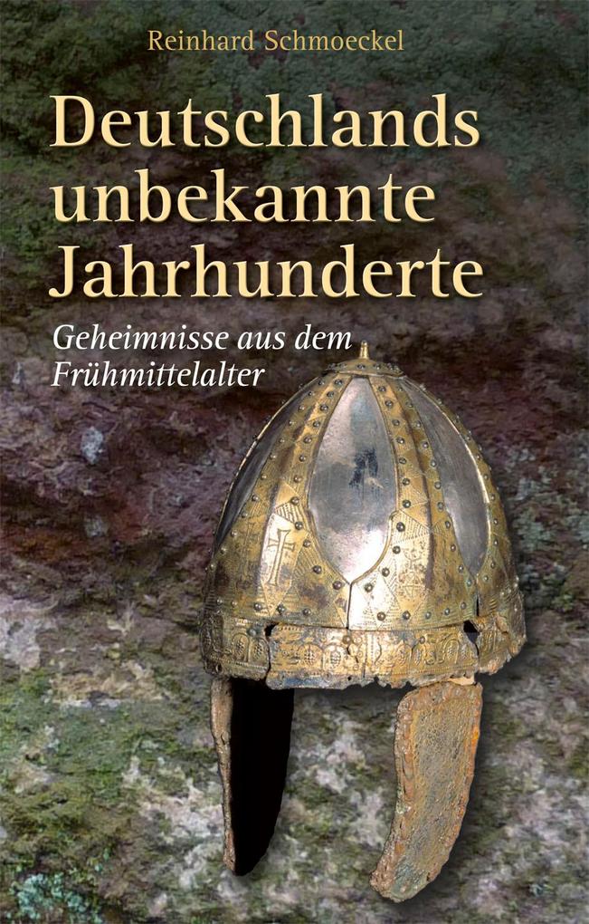 Deutschlands unbekannte Jahrhunderte - Reinhard Schmoeckel