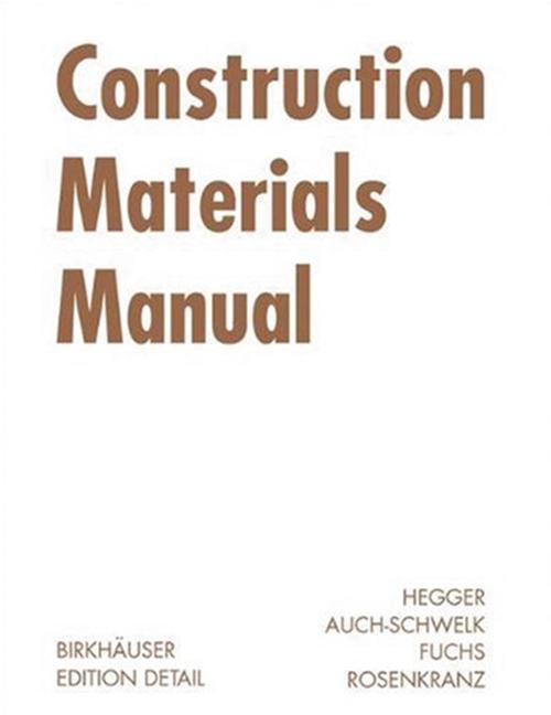 Construction Materials Manual - Manfred Hegger/ Volker Auch-Schwelk/ Matthias Fuchs/ Thorsten Rosenkranz