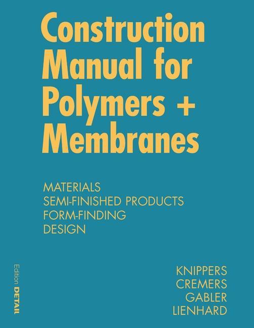 Construction Manual for Polymers + Membranes - Jan Knippers/ Jan Cremers/ Markus Gabler/ Julian Lienhard