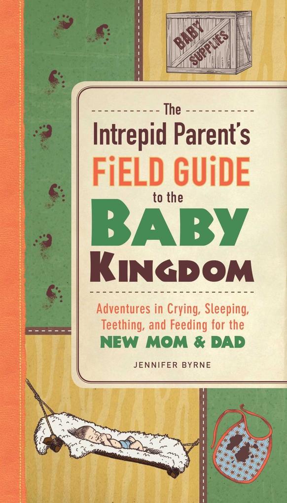 The Intrepid Parent‘s Field Guide to the Baby Kingdom