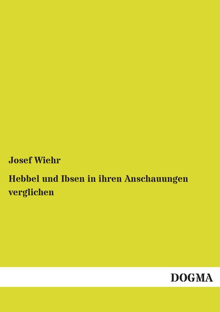 Hebbel und Ibsen in ihren Anschauungen verglichen