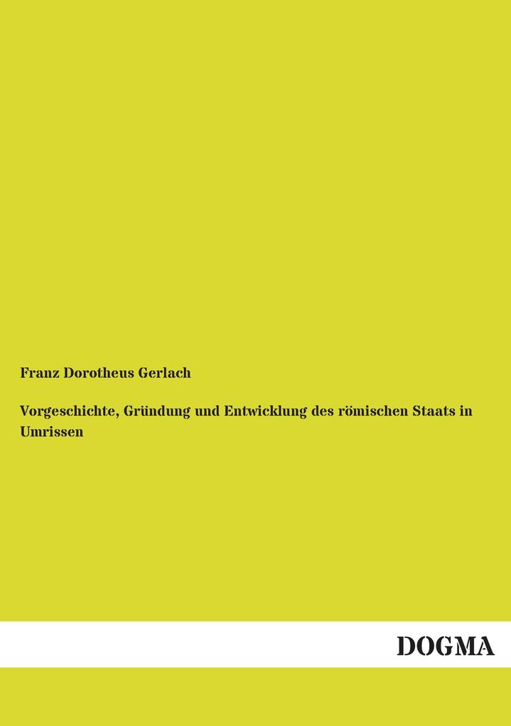 Vorgeschichte Gründung und Entwicklung des römischen Staats in Umrissen