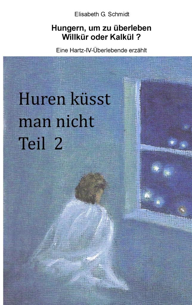 Hungern um zu überleben - Willkür oder Kalkül? - Eine Hartz-IV-Überlebende erzählt