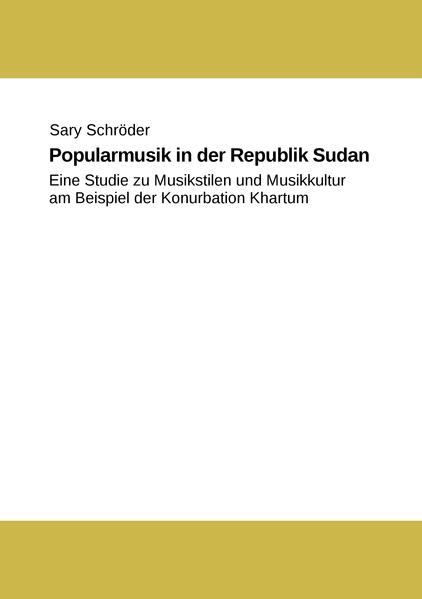 Popularmusik in der Republik Sudan: eine Studie zu Musikstilen und Musikkultur am Beispiel der Konurbation Khartum