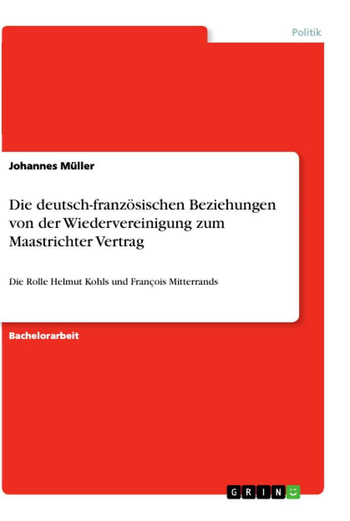 Die deutsch-französischen Beziehungen von der Wiedervereinigung zum Maastrichter Vertrag - Johannes Müller