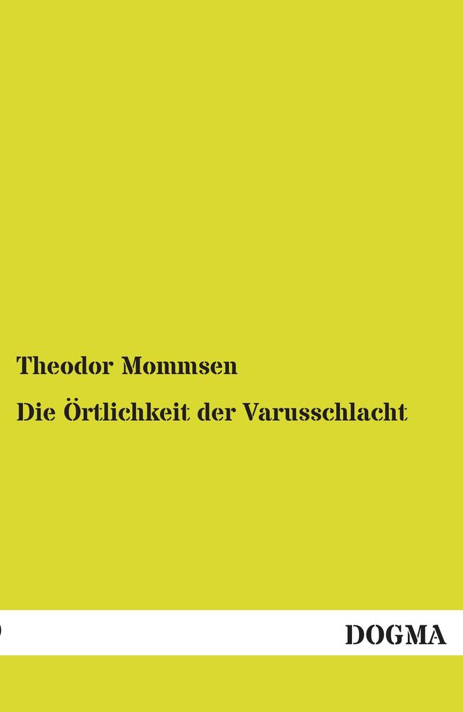 Die Örtlichkeit der Varusschlacht