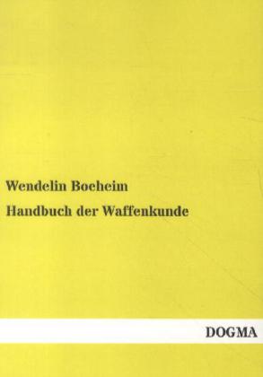 Handbuch der Waffenkunde - Wendelin Boeheim