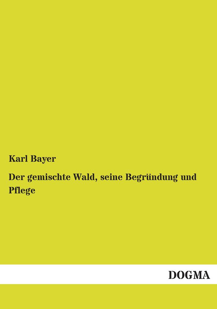 Der gemischte Wald seine Begründung und Pflege