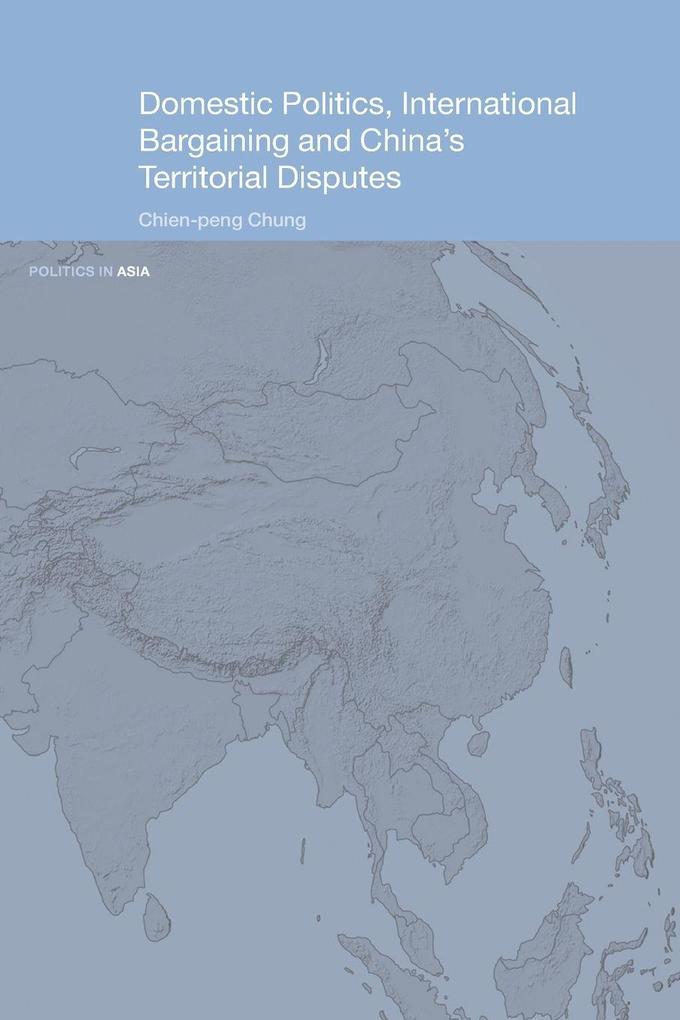 Domestic Politics International Bargaining and China's Territorial Disputes
