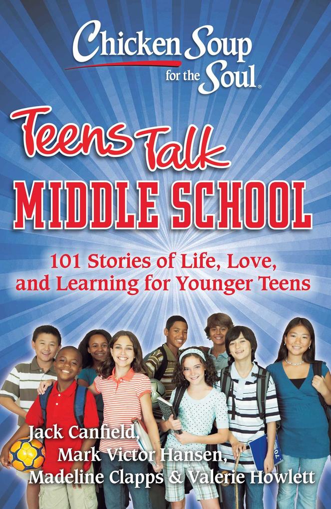 Chicken Soup for the Soul: Teens Talk Middle School