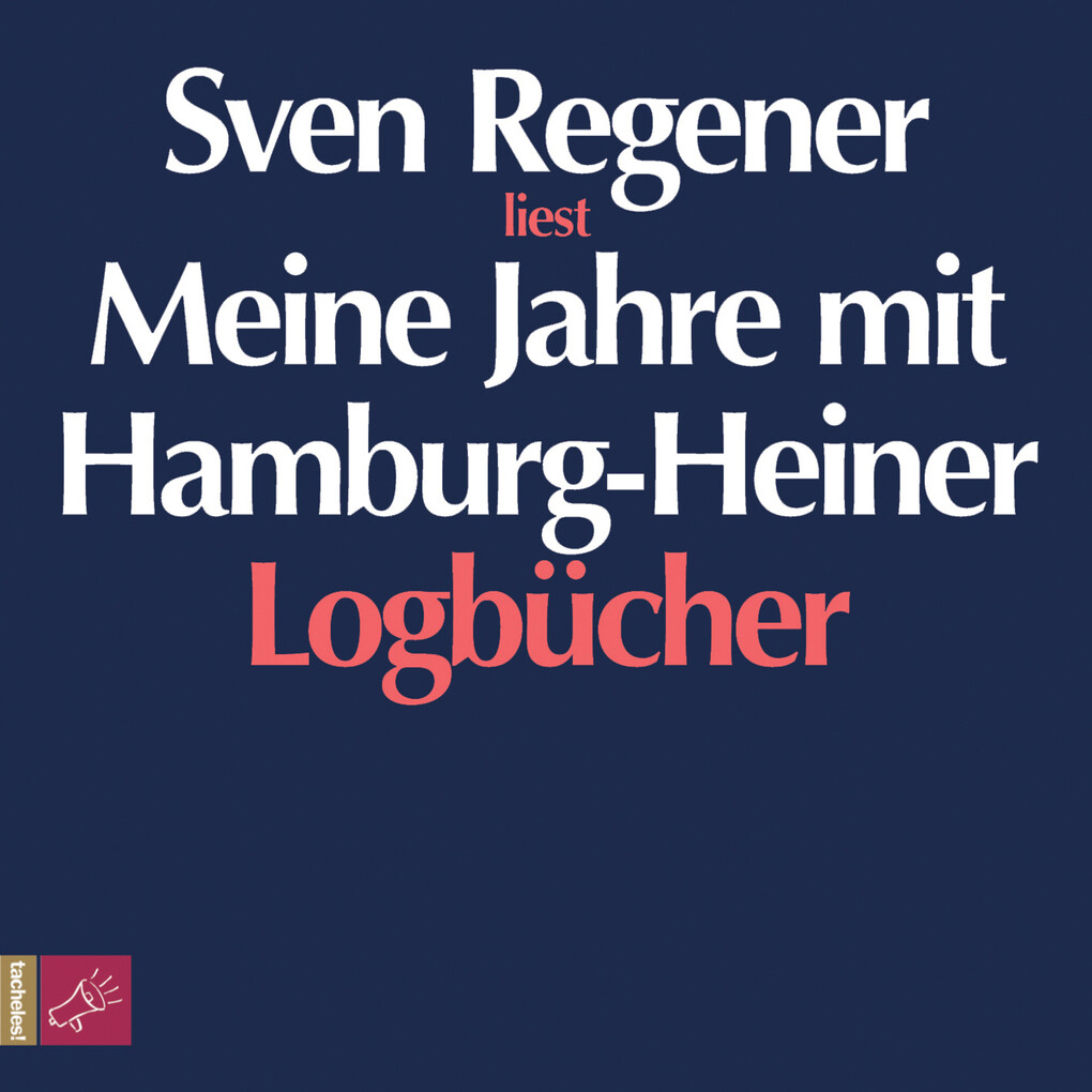 Meine Jahre mit Hamburg-Heiner. Logbücher - Sven Regener