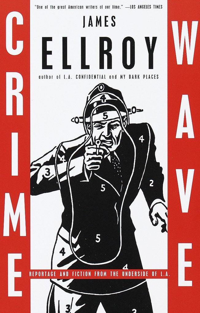 Crime Wave: Reportage and Fiction from the Underside of L.A. - James Ellroy