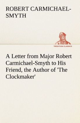 A Letter from Major Robert Carmichael-Smyth to His Friend the Author of 'The Clockmaker'