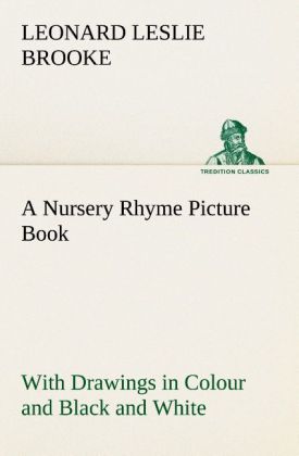 A Nursery Rhyme Picture Book With Drawings in Colour and Black and White