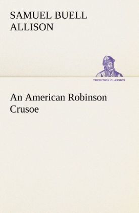 An American Robinson Crusoe - Samuel Buell Allison