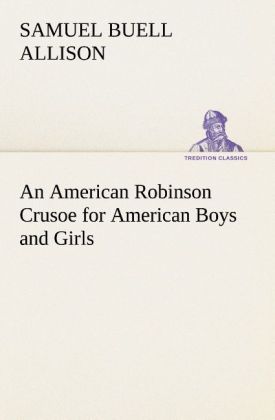An American Robinson Crusoe for American Boys and Girls