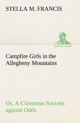 Campfire Girls in the Allegheny Mountains or A Christmas Success against Odds