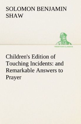Children‘s Edition of Touching Incidents : and Remarkable Answers to Prayer