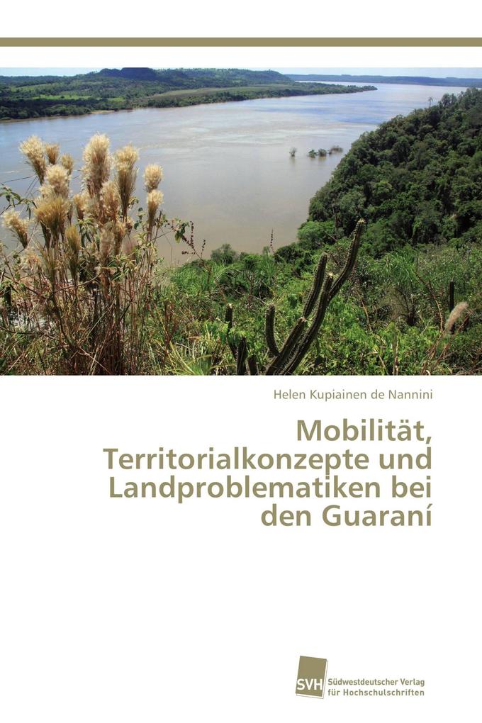 Mobilität Territorialkonzepte und Landproblematiken bei den Guaraní