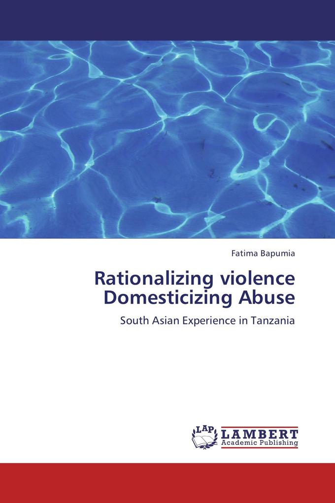 Rationalizing violence Domesticizing Abuse