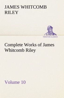 Complete Works of James Whitcomb Riley ‘ Volume 10