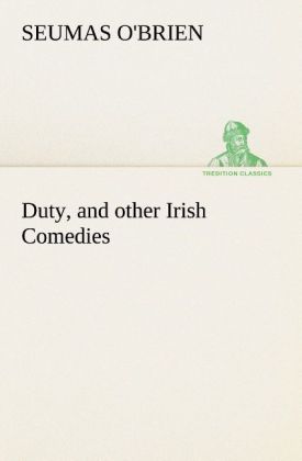 Duty and other Irish Comedies