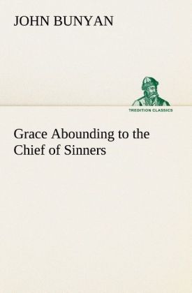 Grace Abounding to the Chief of Sinners