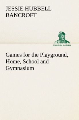 Games for the Playground Home School and Gymnasium