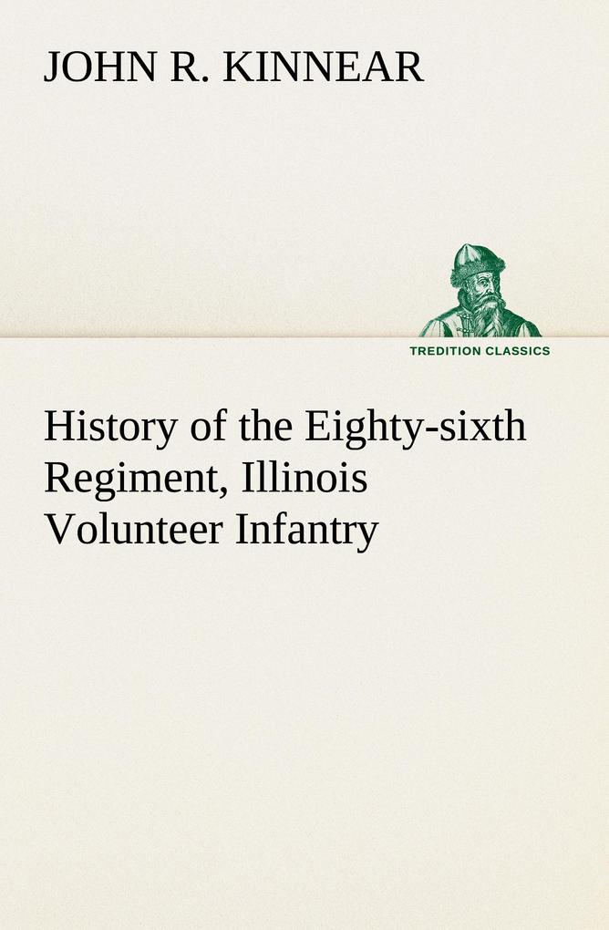 History of the Eighty-sixth Regiment Illinois Volunteer Infantry during its term of service