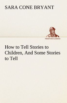 How to Tell Stories to Children And Some Stories to Tell