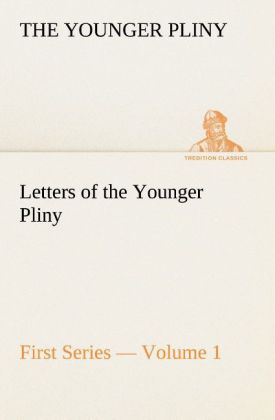 Letters of the Younger Pliny First Series - Volume 1