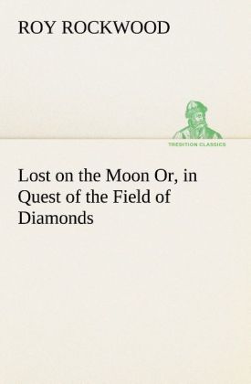 Lost on the Moon Or in Quest of the Field of Diamonds