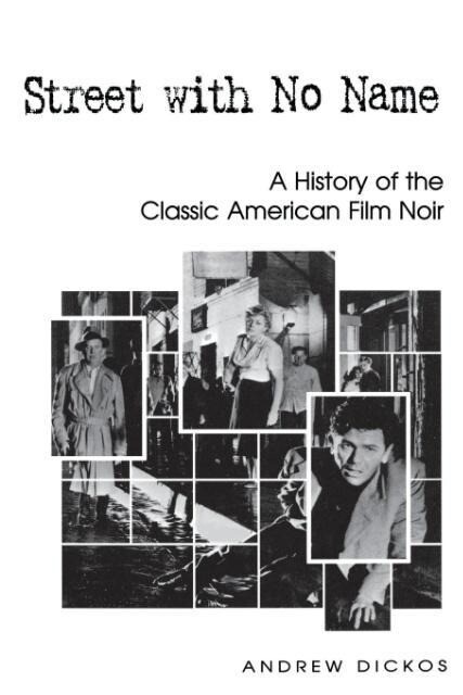 Street with No Name: A History of the Classic American Film Noir - Andrew Dickos