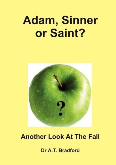 Adam - Sinner or Saint? Another Look at the Fall