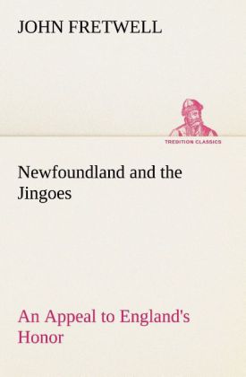 Newfoundland and the Jingoes An Appeal to England's Honor