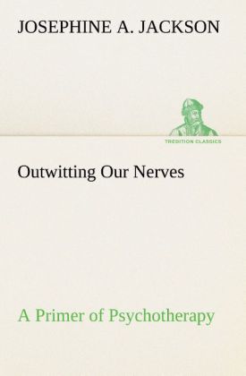 Outwitting Our Nerves A Primer of Psychotherapy