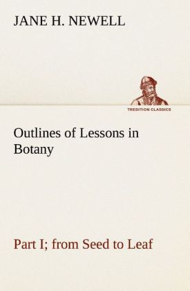 Outlines of Lessons in Botany Part I; from Seed to Leaf